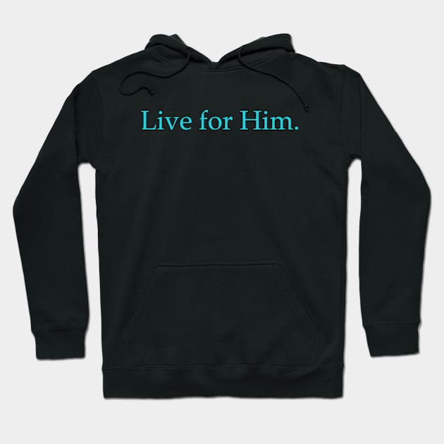 Live for Him Tee Hoodie by LiveforHim1